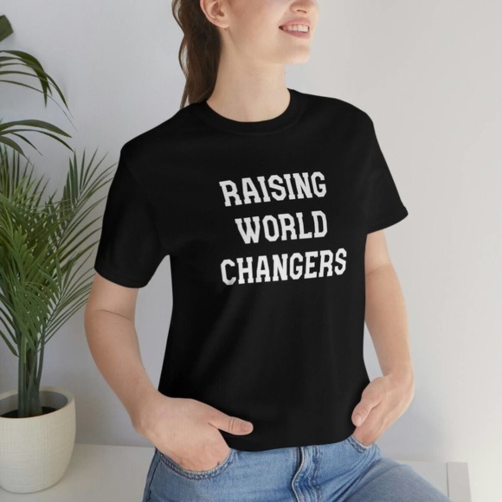 Raising World Changers, Graphic T-Shirt For Parents, Gift For Mom